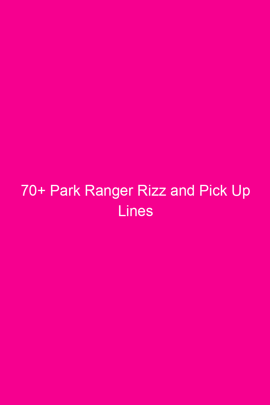 70+ Park Ranger Rizz and Pick…