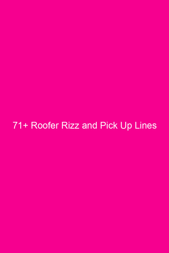 71 roofer rizz and pick up lines 4646