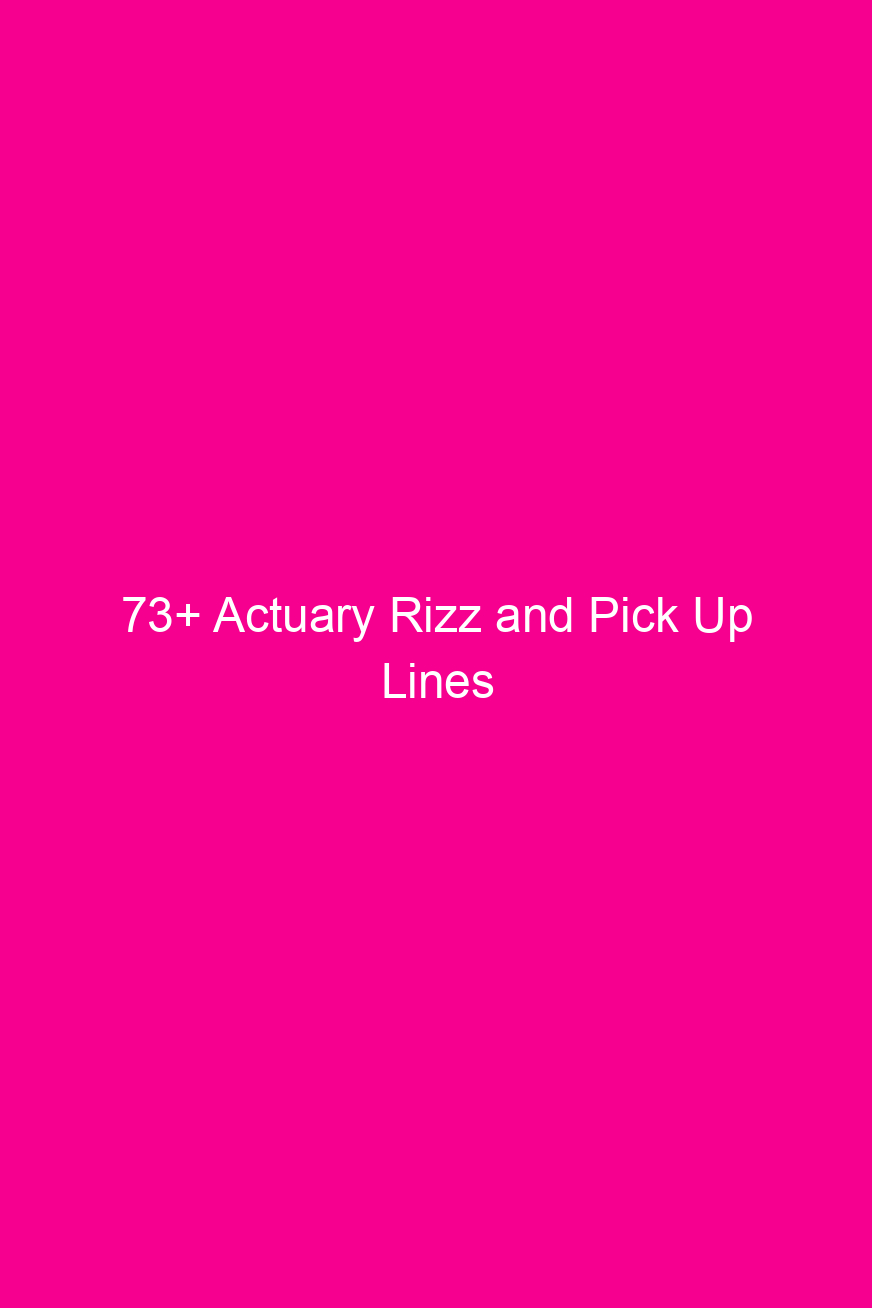 73+ Actuary Rizz and Pick Up…