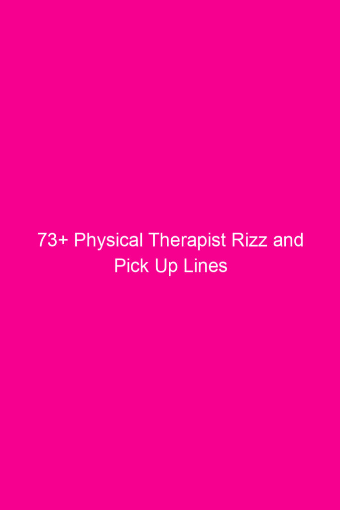 73 physical therapist rizz and pick up lines 4604