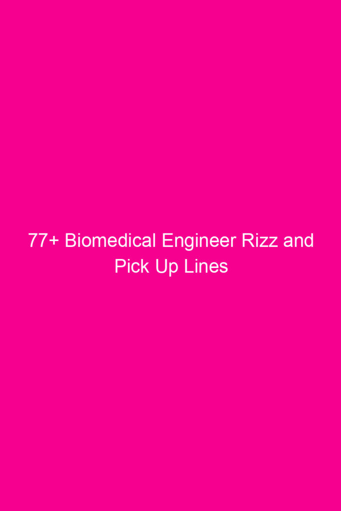 77 biomedical engineer rizz and pick up lines 4587