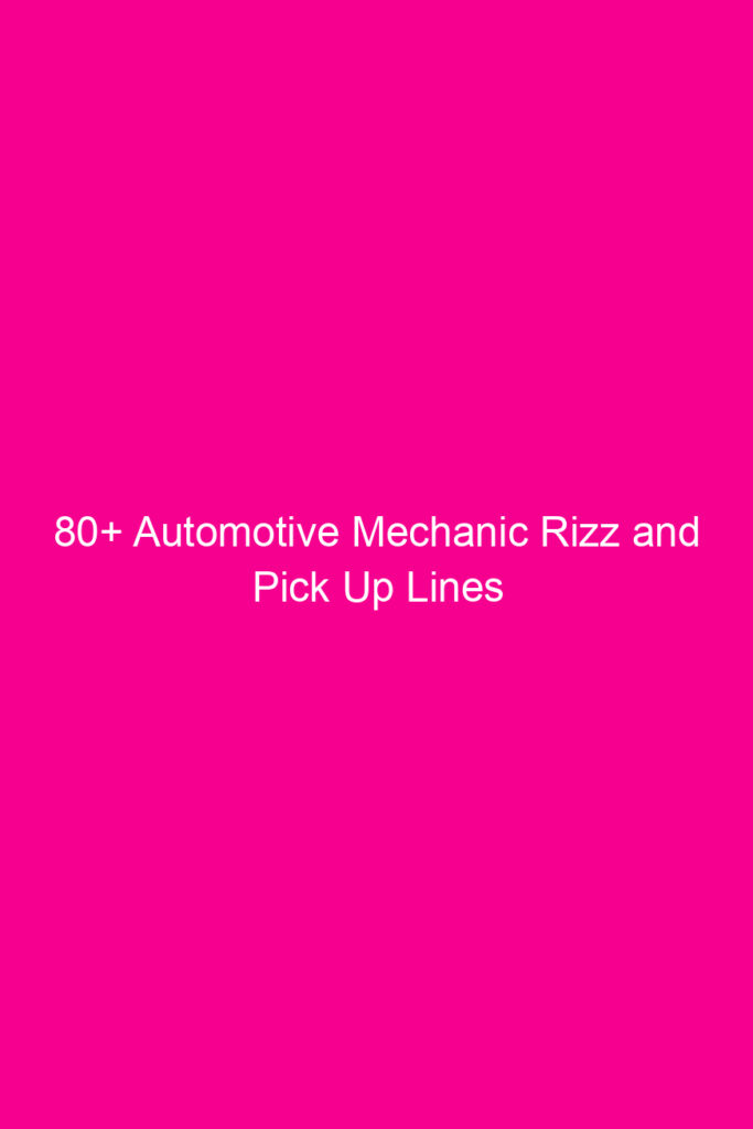 80 automotive mechanic rizz and pick up lines 4626