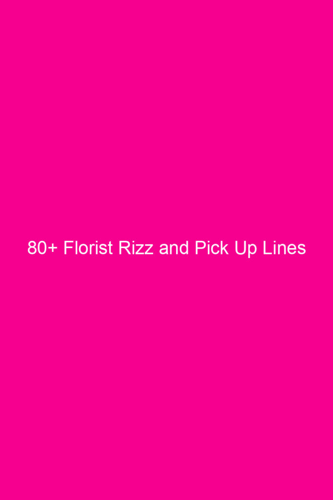 80 florist rizz and pick up lines 4619