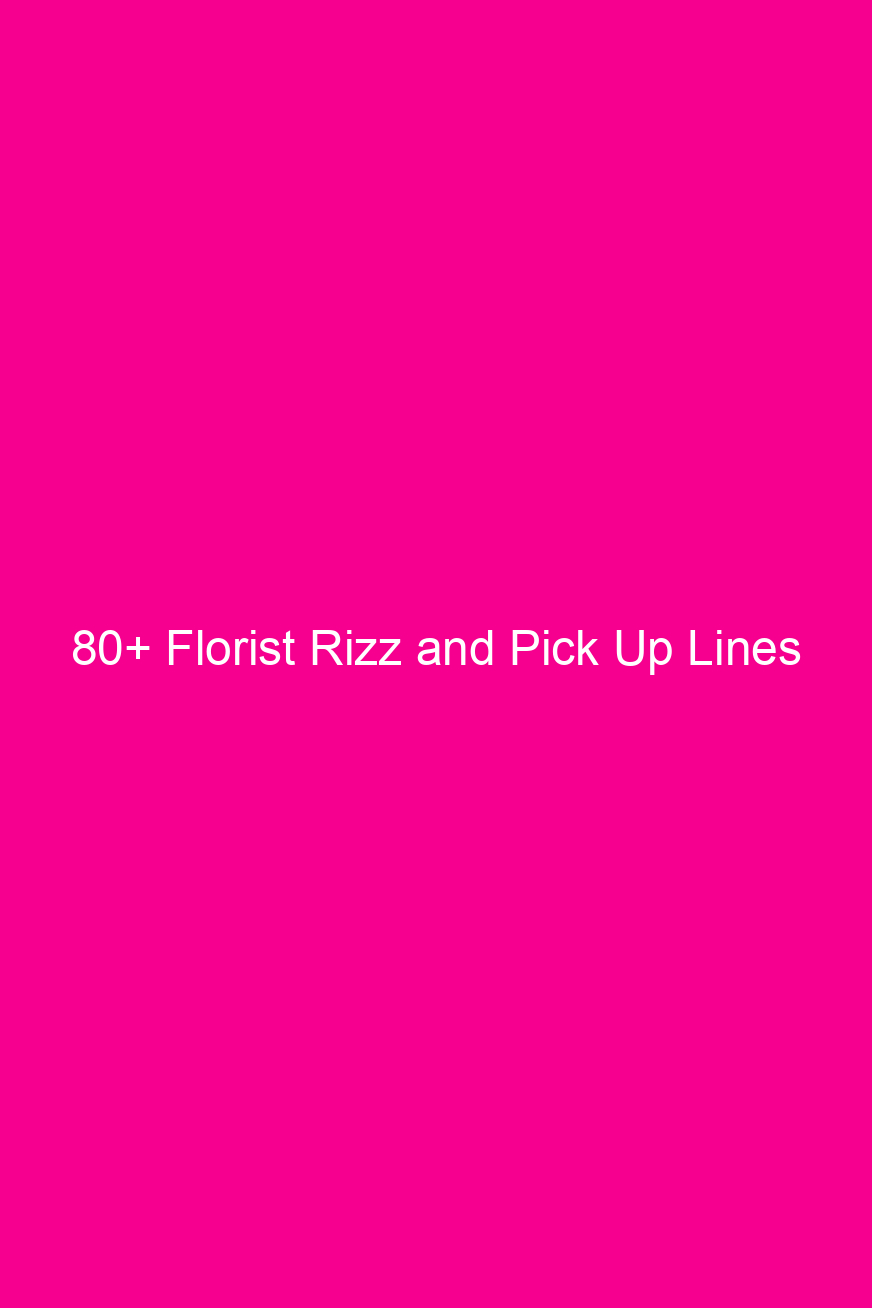 80 florist rizz and pick up lines 4619