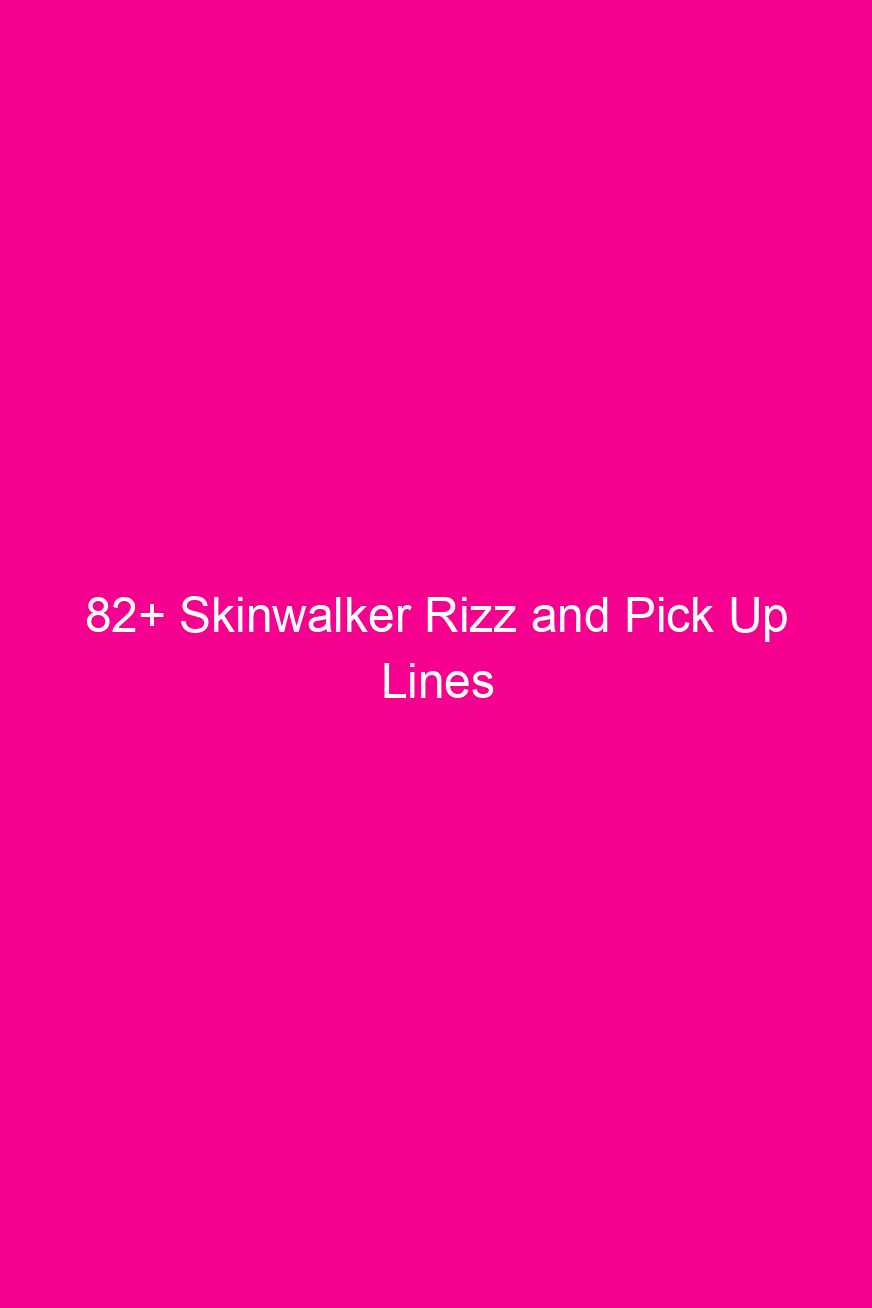 82 skinwalker rizz and pick up lines 4881