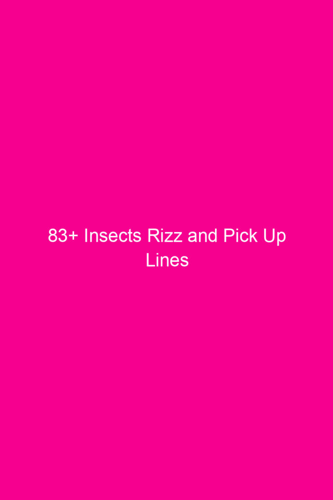 83 insects rizz and pick up lines 4799