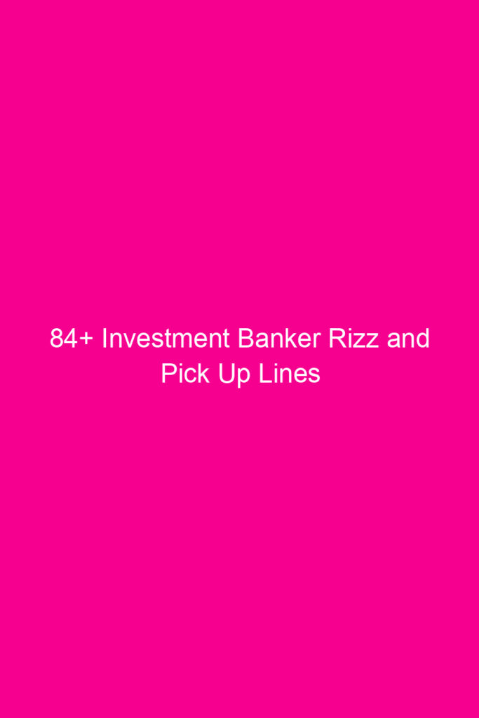 84 investment banker rizz and pick up lines 4589