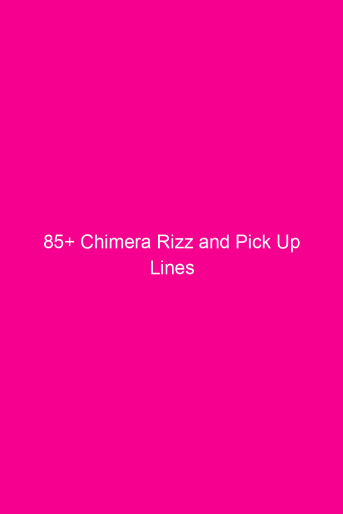 85 chimera rizz and pick up lines 4873