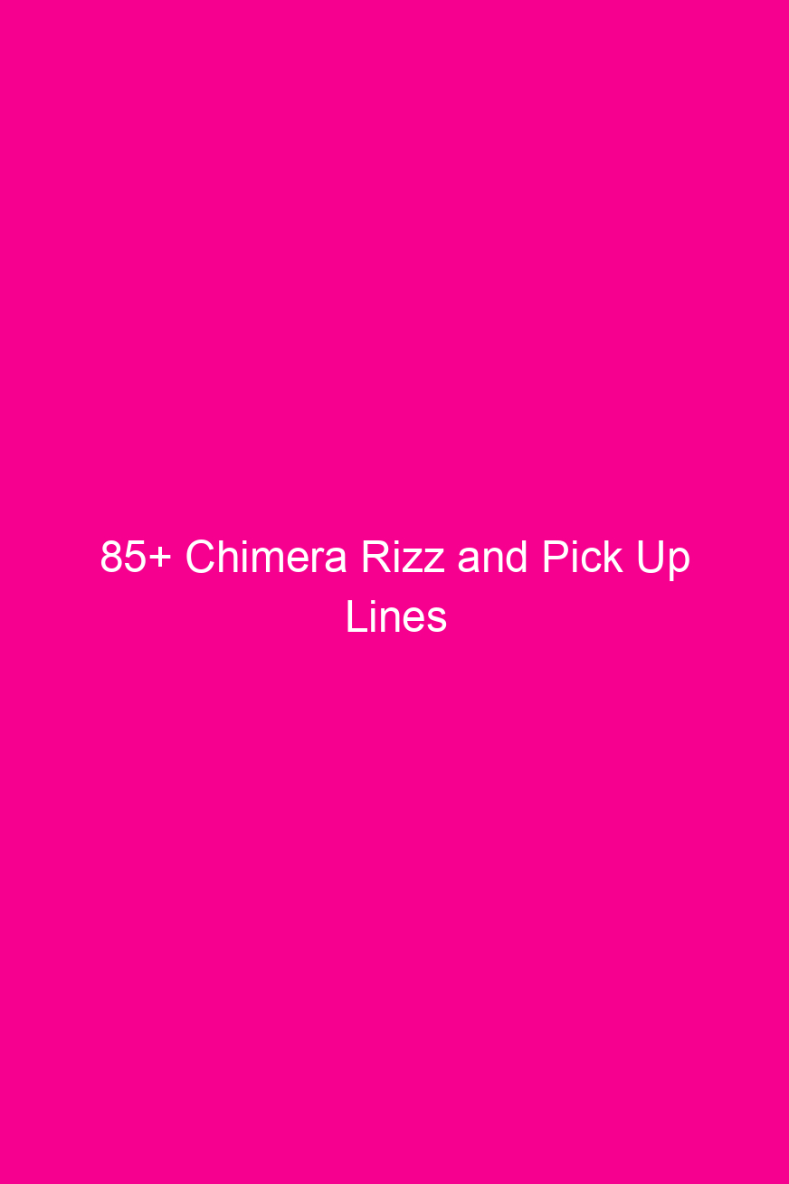 85 chimera rizz and pick up lines 4873