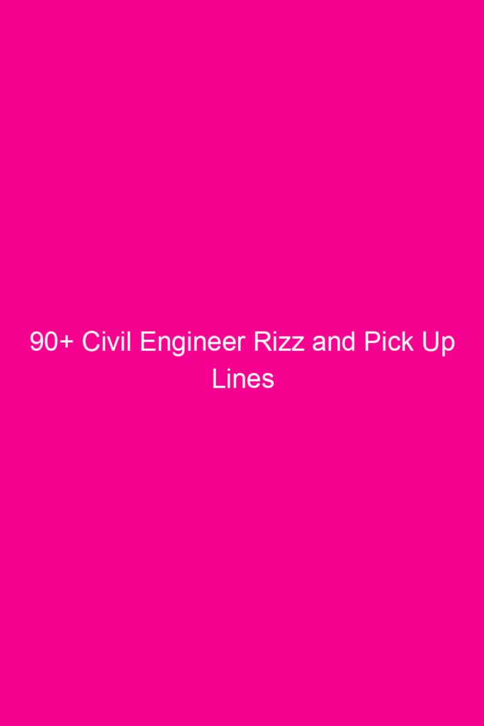 90 civil engineer rizz and pick up lines 4608