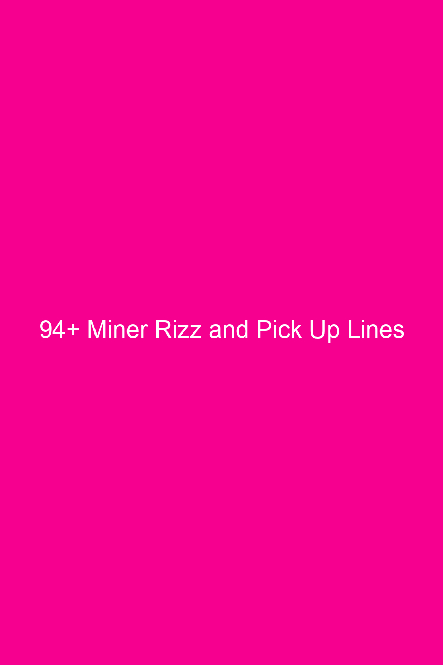 94 miner rizz and pick up lines 4649