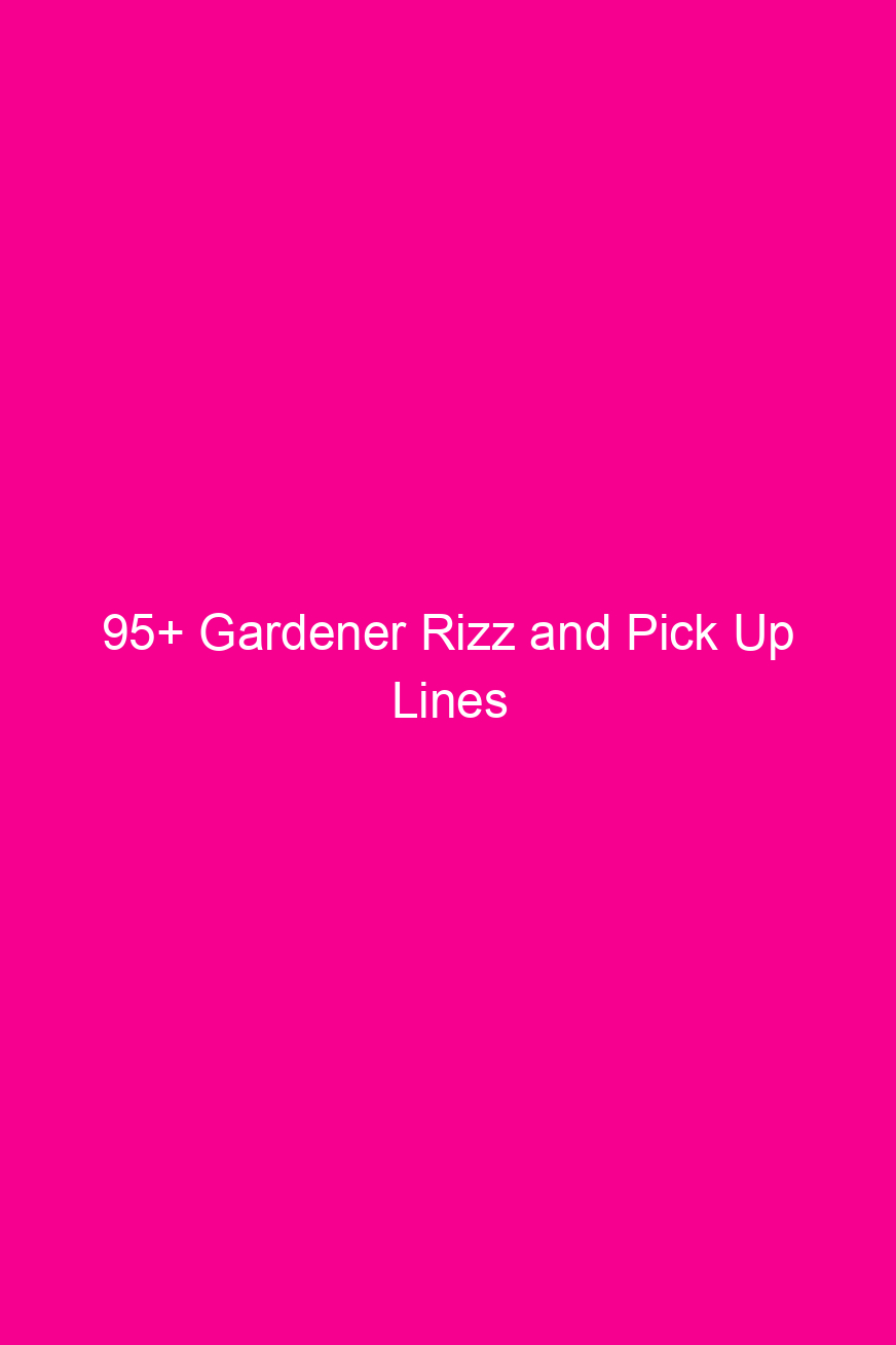 95+ Gardener Rizz and Pick Up…