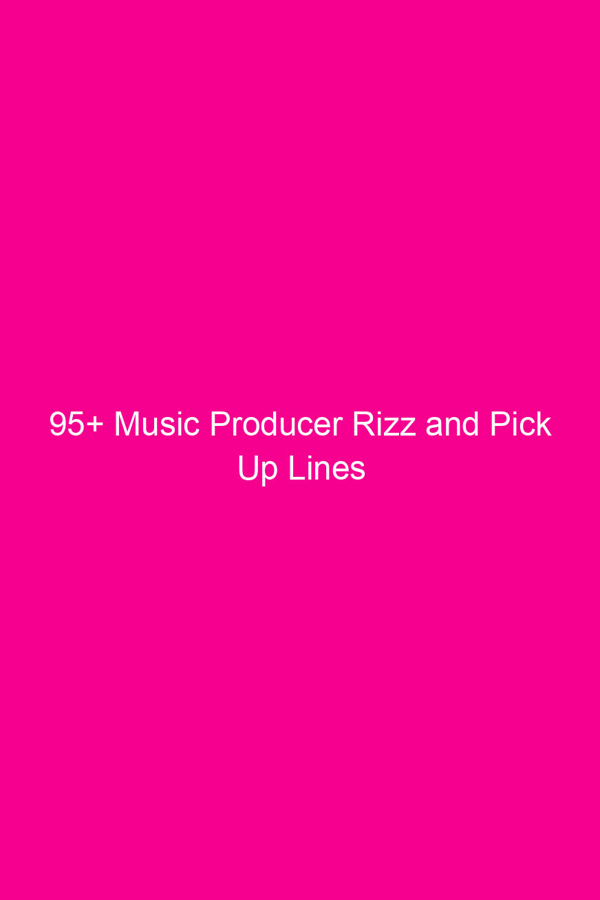 95 music producer rizz and pick up lines 4632