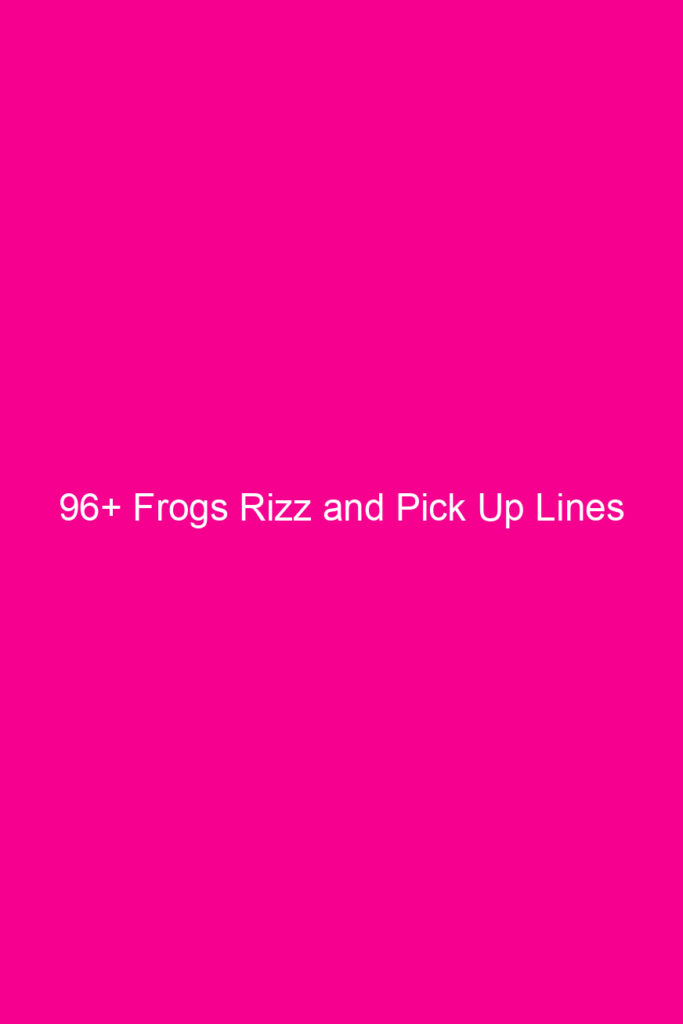 96 frogs rizz and pick up lines 4674