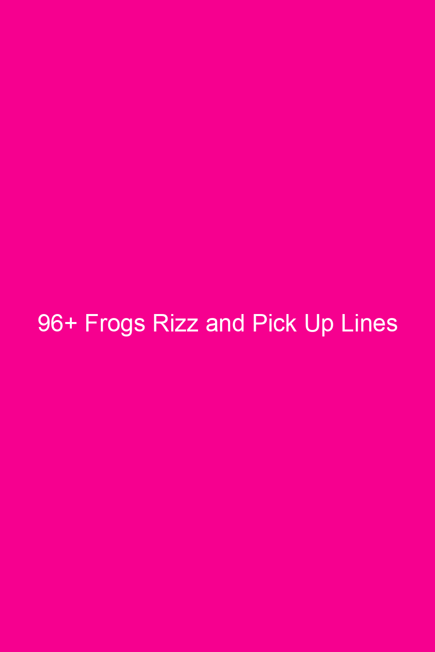 96+ Frogs Rizz and Pick Up…