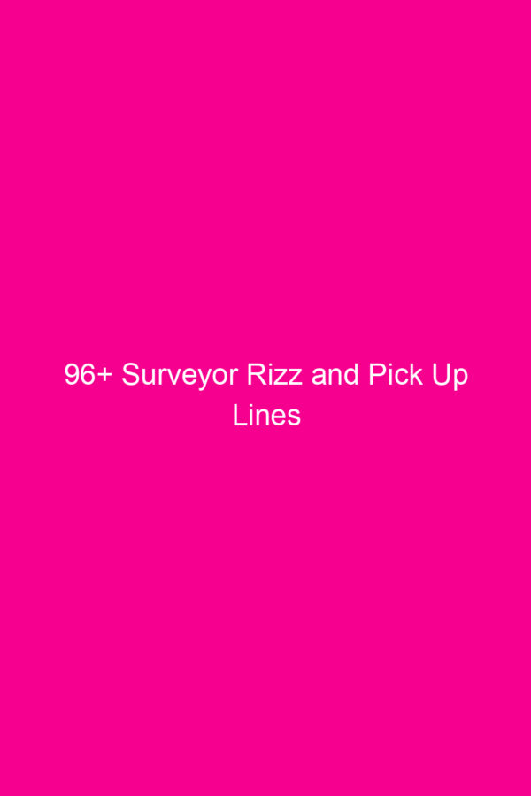 96+ Surveyor Rizz and Pick Up Lines