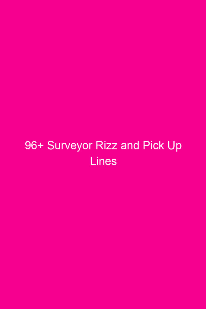 96 surveyor rizz and pick up lines 4594