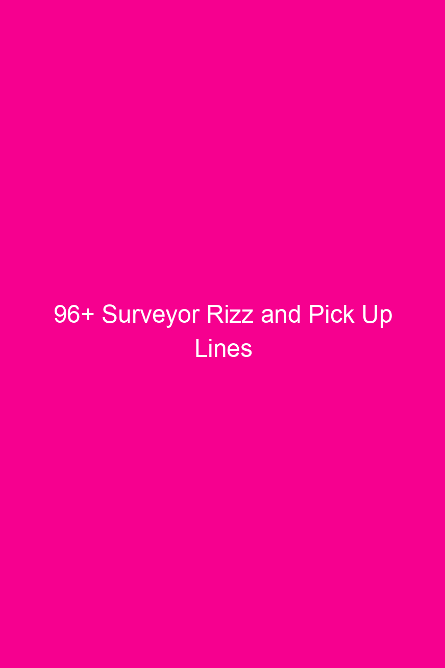 96 surveyor rizz and pick up lines 4594