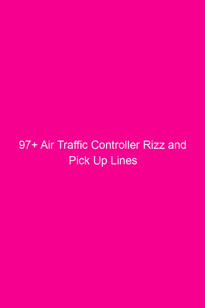 97 air traffic controller rizz and pick up lines 4627