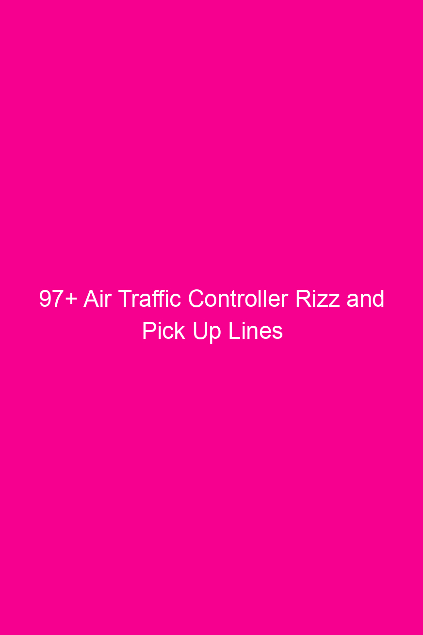 97 air traffic controller rizz and pick up lines 4627