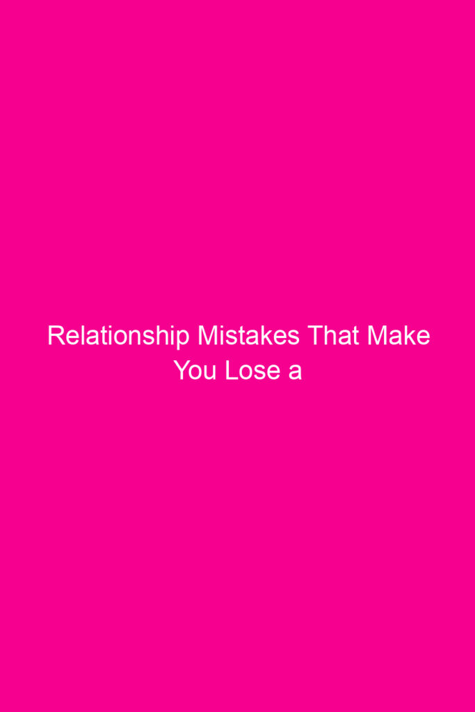 relationship mistakes that make you lose a womans respect and how to avoid them 5614